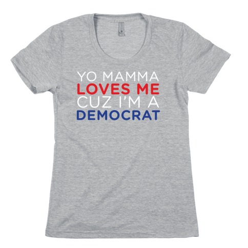 Yo Mamma Loves Democrats Womens T-Shirt