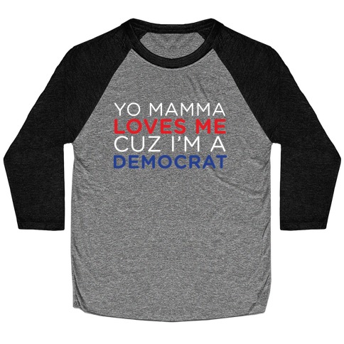Yo Mamma Loves Democrats Baseball Tee