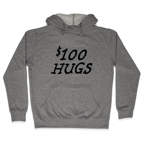 $100 Hugs Hooded Sweatshirt