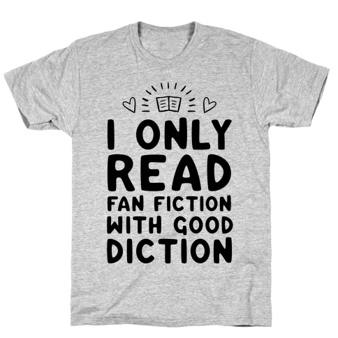 I Only Read Fan Fiction With Good Diction T-Shirt
