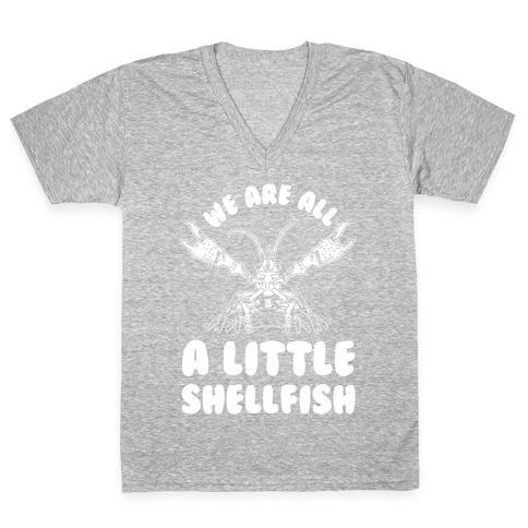 We Are All a Little Shellfish V-Neck Tee Shirt