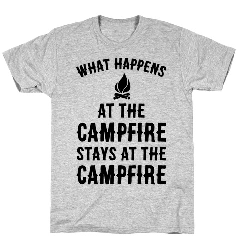 What Happens At The Campfire Stays At The Campfire T-Shirt
