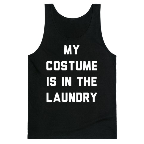 My Costume is in the Laundry Tank Top