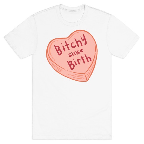 Bitchy Since Birth T-Shirt
