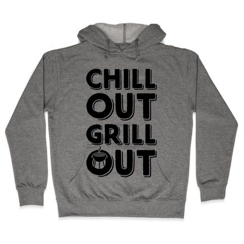Chill Out Grill Out Hooded Sweatshirt