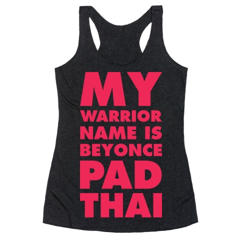 My Warrior Name is Beyonce Pad Thai Racerback Tank Top