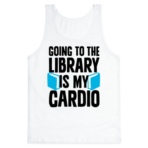 Going to the Library is my Cardio Tank Top
