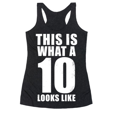 This is What a 10 Looks Like Racerback Tank Top