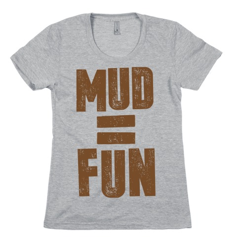 Mud = Fun Womens T-Shirt