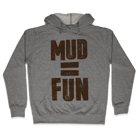Mud = Fun Hooded Sweatshirt