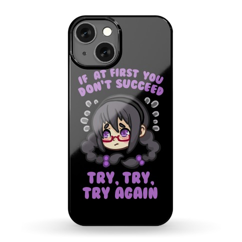 IF AT FIRST YOU DON'T SUCCEED TRY, TRY, TRY AGAIN Phone Case