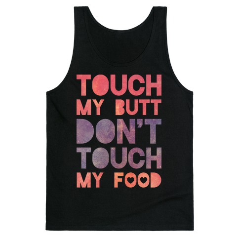 Touch My Butt Don't Touch My Food Tank Top