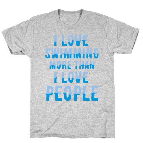 I Love Swimming More Than I Love People T-Shirt