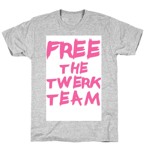 Free the Twerk Team T-Shirt