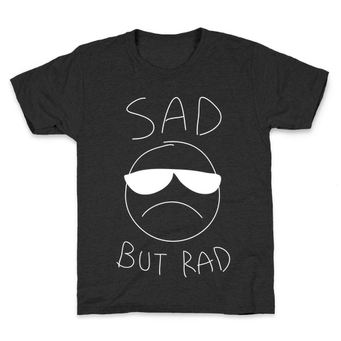Sad But Rad Kids T-Shirt