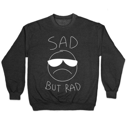 Sad But Rad Pullover