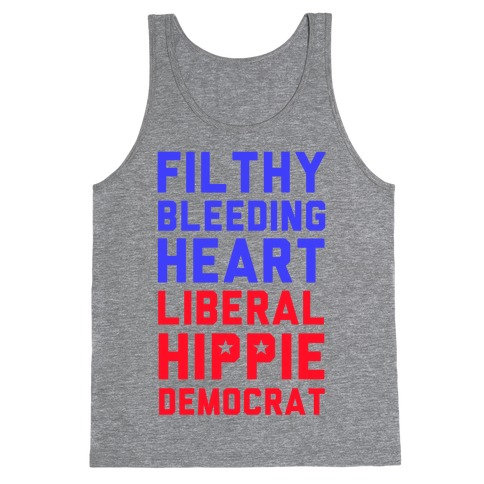 Filthy Bleeding Heart Liberal Hippie Democrat Tank Top