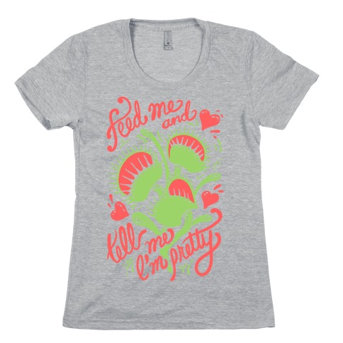Venus Fly Trap: Feed Me And Tell Me I'm Pretty Womens T-Shirt