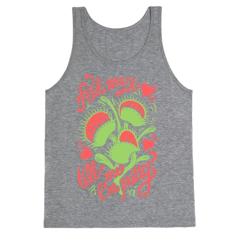 Venus Fly Trap: Feed Me And Tell Me I'm Pretty Tank Top