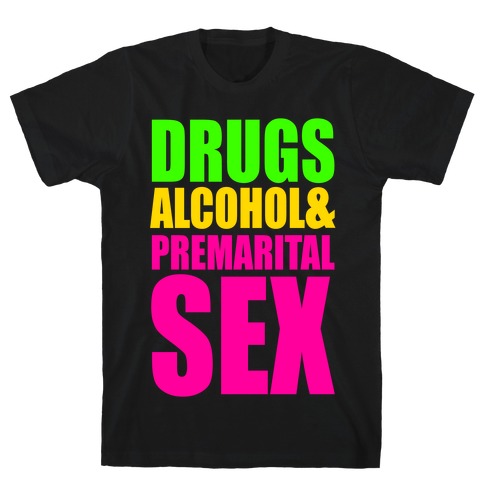 Drugs Alcohol & Premarital Sex T-Shirt