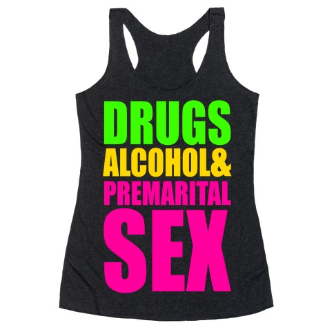 Drugs Alcohol & Premarital Sex Racerback Tank Top