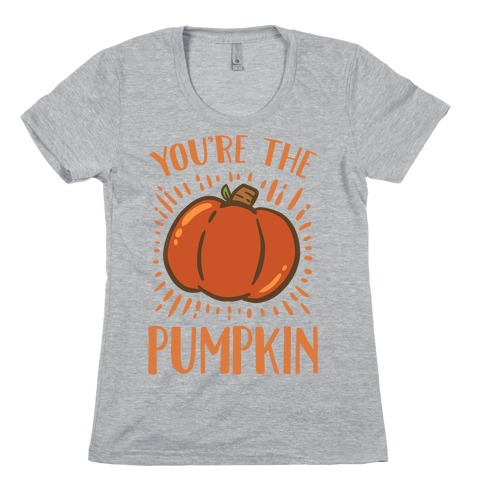 You're The Pumpkin Womens T-Shirt