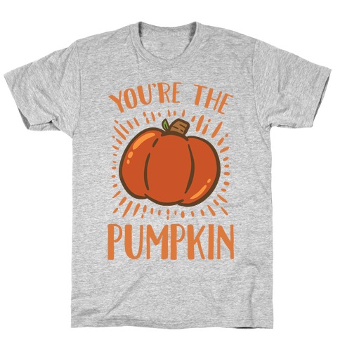 You're The Pumpkin T-Shirt