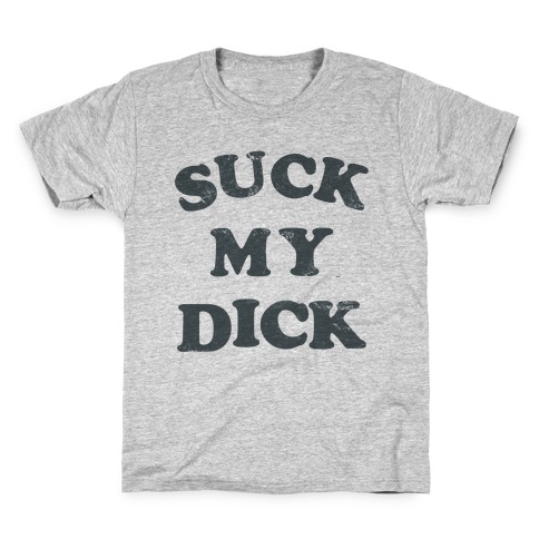Suck My Dick Kids T-Shirt