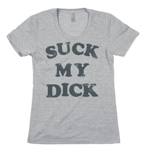 Suck My Dick Womens T-Shirt