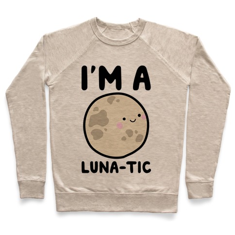I'm A Luna-tic Pullover