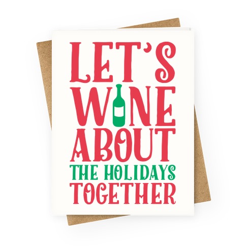 Let's Wine About the Holidays Together  Greeting Card
