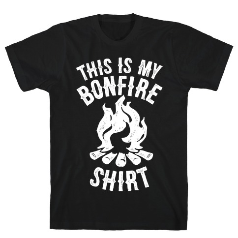 This is My Bonfire Shirt T-Shirt