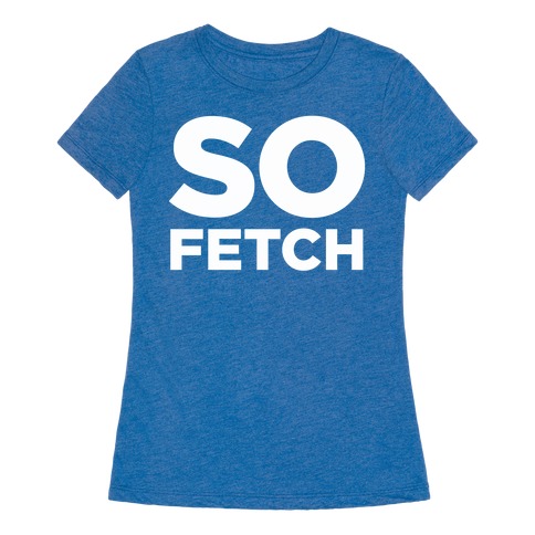 so fetch t shirt