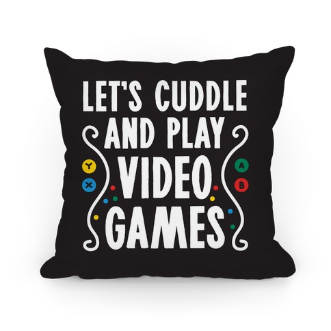 Let's Cuddle and Play Video Games Pillow