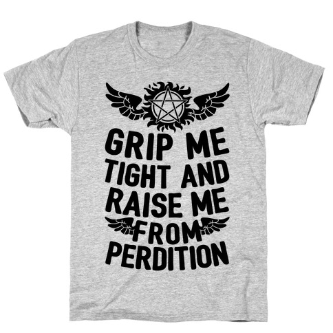 Grip Me Tight And Raise Me From Perdition T-Shirt