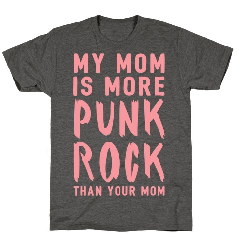 My Mom Is More Punk Rock Than Your Mom T-Shirt
