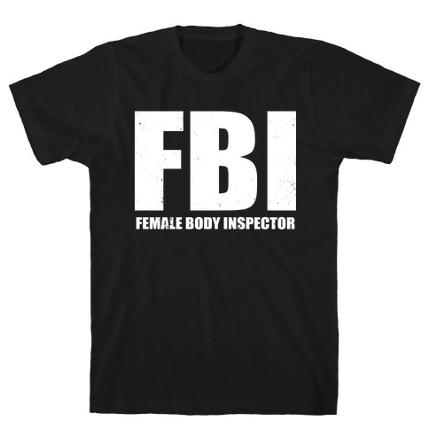 FBI (Female Body Inspector) (Dark) T-Shirt