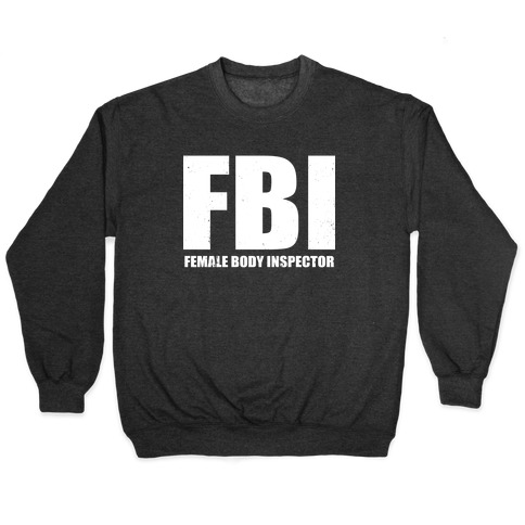 FBI (Female Body Inspector) (Dark) Pullovers