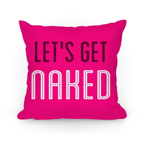 Let's Get Naked Pillow
