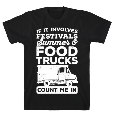 If It Involves Festivals, Summer & Food Trucks Count Me In T-Shirt