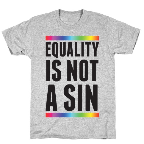 Equality Is Not A Sin T-Shirt
