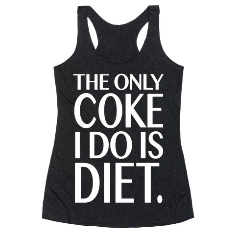 The Only Coke I Do is Diet Racerback Tank Top