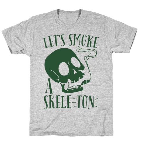 Let's Smoke a Skele-TON T-Shirt
