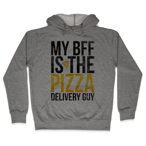 My Bff Is The Pizza Delivery Guy Hooded Sweatshirt
