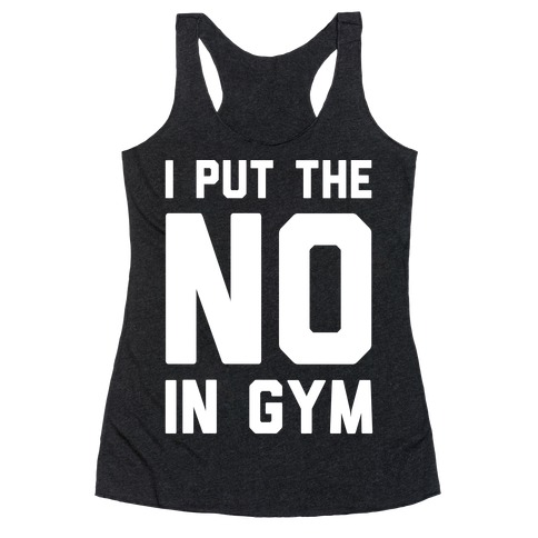 I Put The No In Gym Racerback Tank Tops | LookHUMAN
