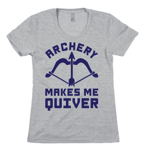 Archery Makes Me Quiver Womens T-Shirt