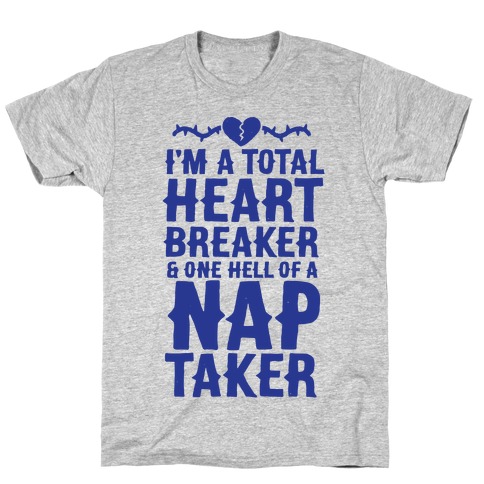 I'm A Total Heart Breaker & One Hell Of A Nap Taker T-Shirt
