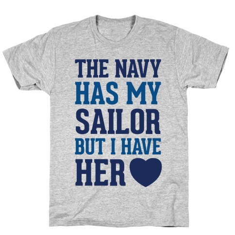The Navy Has My Sailor But I Have Her Heart T-Shirt