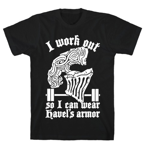 I Work Out To Wear Havel's Armor T-Shirt