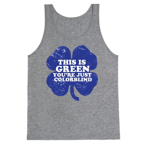 This Is Green You're Just Colorblind Tank Top
